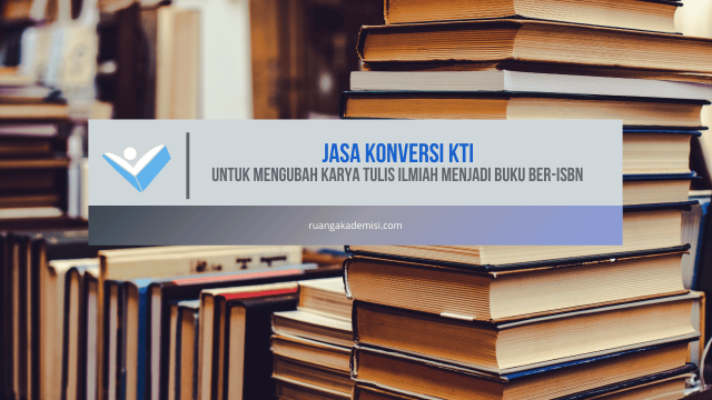 Jasa Konversi KTI untuk Mengubah Karya Tulis Ilmiah Menjadi Buku Ber-ISBN