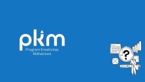 7 Tips agar Proposal Lolos Seleksi Pendanaan PKM (Program Kreativitas Mahasiswa)