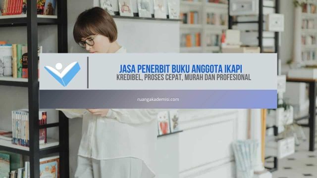 Jasa Penerbit Buku Anggota IKAPI, Kredibel, Proses Cepat, Murah dan Profesional