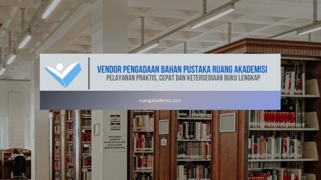 Vendor Pengadaan Bahan Pustaka Ruang Akademisi: Pelayanan Praktis, Cepat dan Ketersediaan Buku Lengkap